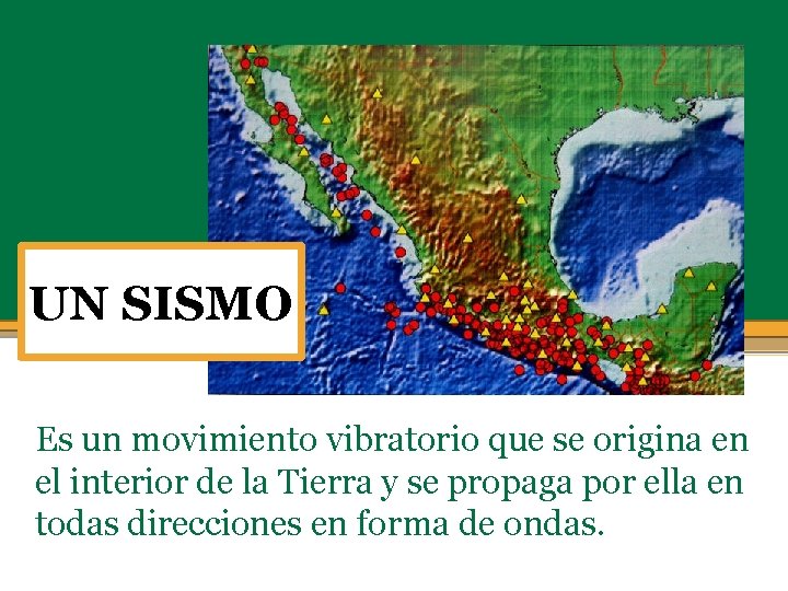 UN SISMO Es un movimiento vibratorio que se origina en el interior de la