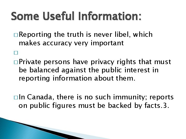 Some Useful Information: � Reporting the truth is never libel, which makes accuracy very