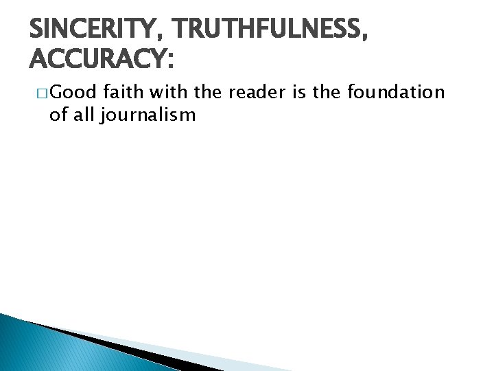 SINCERITY, TRUTHFULNESS, ACCURACY: � Good faith with the reader is the foundation of all