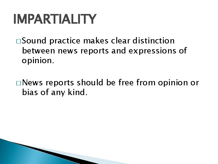 IMPARTIALITY � Sound practice makes clear distinction between news reports and expressions of opinion.