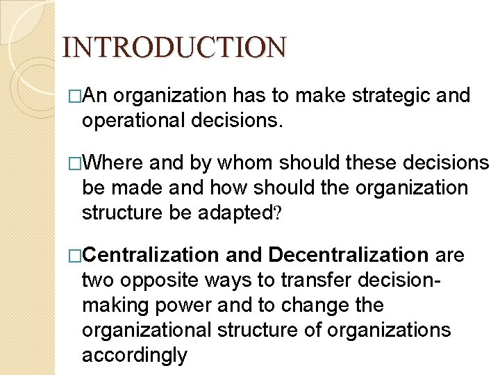 INTRODUCTION �An organization has to make strategic and operational decisions. �Where and by whom INTRODUCTION �An organization has to make strategic and operational decisions. �Where and by whom