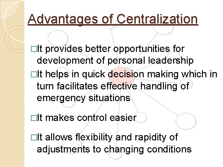 Advantages of Centralization �It provides better opportunities for development of personal leadership �It helps Advantages of Centralization �It provides better opportunities for development of personal leadership �It helps