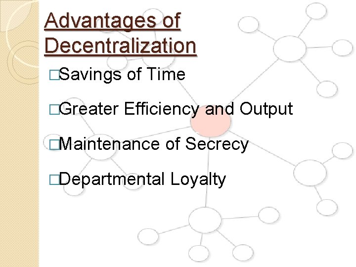 Advantages of Decentralization �Savings of Time �Greater Efficiency and Output s �Maintenance of Secrecy Advantages of Decentralization �Savings of Time �Greater Efficiency and Output s �Maintenance of Secrecy