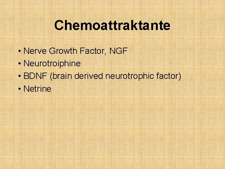 Chemoattraktante • Nerve Growth Factor, NGF • Neurotroiphine • BDNF (brain derived neurotrophic factor)