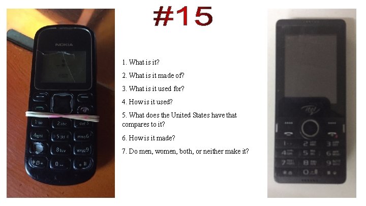 1. What is it? 2. What is it made of? 3. What is it