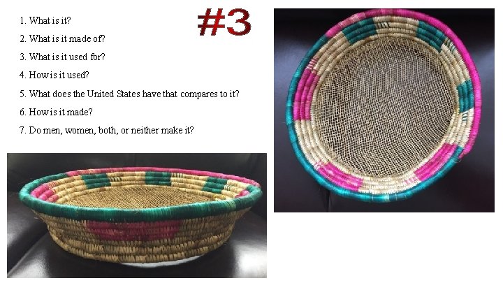 1. What is it? 2. What is it made of? 3. What is it