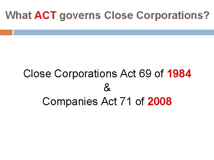 What ACT governs Close Corporations? Close Corporations Act 69 of 1984 & Companies Act