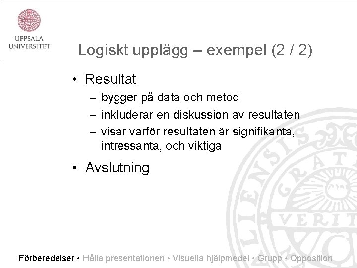 Logiskt upplägg – exempel (2 / 2) • Resultat – bygger på data och