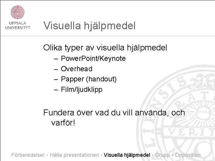 Visuella hjälpmedel Olika typer av visuella hjälpmedel – – Power. Point/Keynote Overhead Papper (handout)