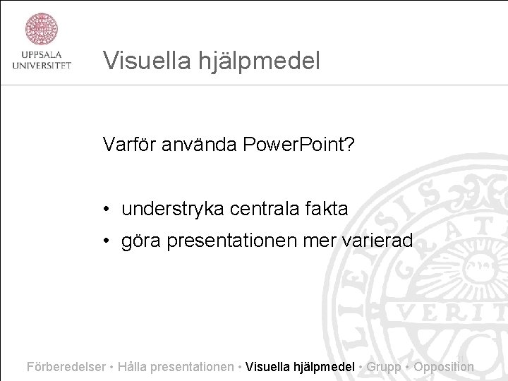Visuella hjälpmedel Varför använda Power. Point? • understryka centrala fakta • göra presentationen mer