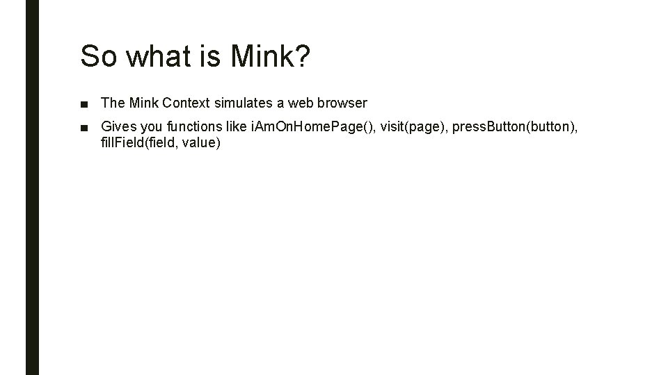 So what is Mink? ■ The Mink Context simulates a web browser ■ Gives