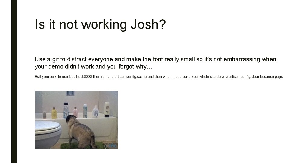 Is it not working Josh? Use a gif to distract everyone and make the