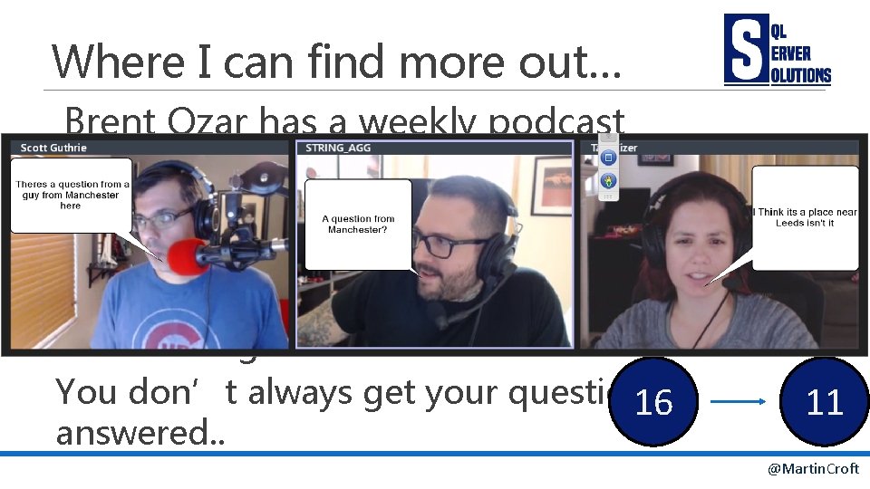 Where I can find more out… Brent Ozar has a weekly podcast Its every