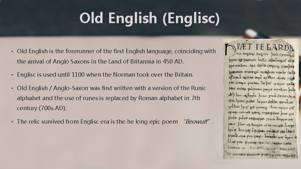 Old English (Englisc) • Old English is the forerunner of the first English language,