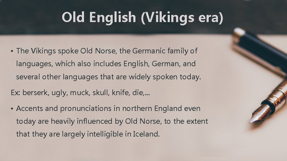 Old English (Vikings era) • The Vikings spoke Old Norse, the Germanic family of