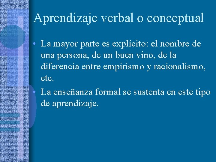 Aprendizaje verbal o conceptual • La mayor parte es explícito: el nombre de una