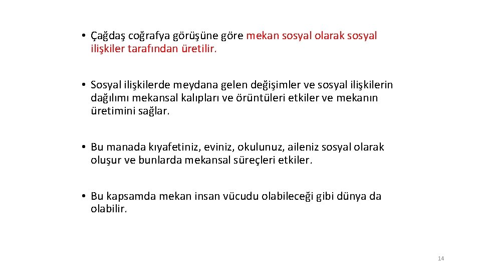  • Çağdaş coğrafya görüşüne göre mekan sosyal olarak sosyal ilişkiler tarafından üretilir. •