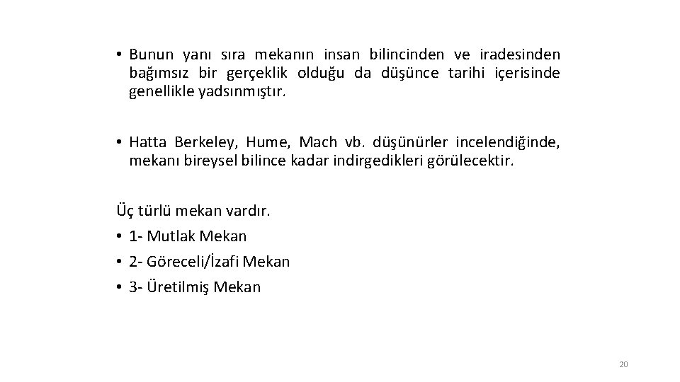  • Bunun yanı sıra mekanın insan bilincinden ve iradesinden bağımsız bir gerçeklik olduğu