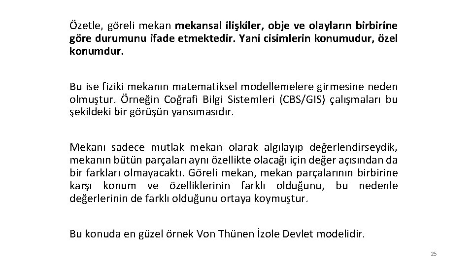  Özetle, göreli mekansal ilişkiler, obje ve olayların birbirine göre durumunu ifade etmektedir. Yani