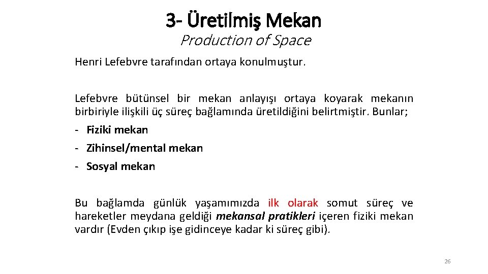 3 - Üretilmiş Mekan Production of Space Henri Lefebvre tarafından ortaya konulmuştur. Lefebvre bütünsel