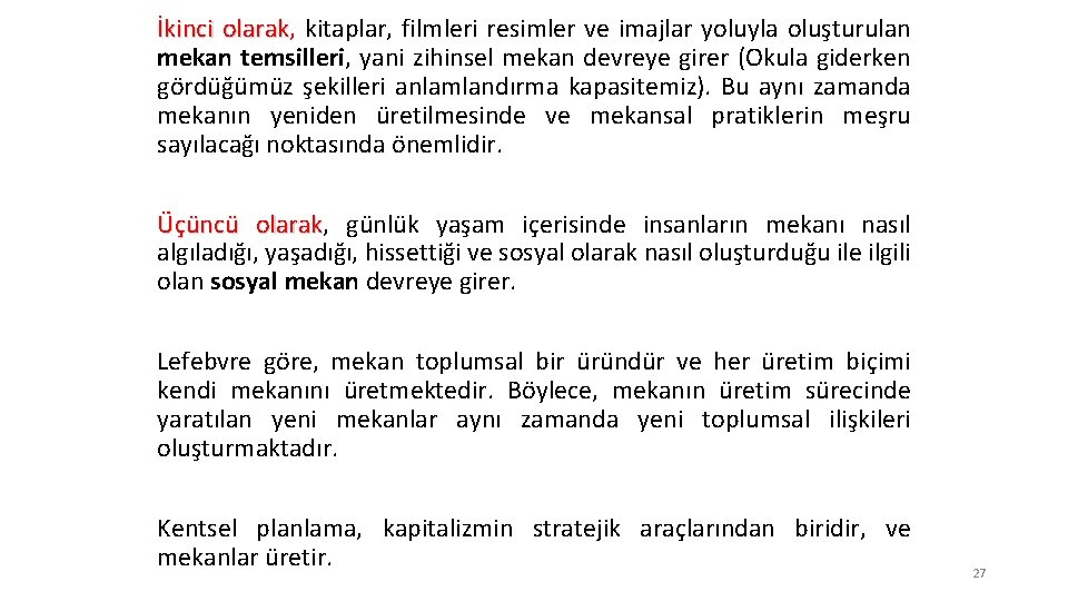 İkinci olarak, kitaplar, filmleri resimler ve imajlar yoluyla oluşturulan olarak mekan temsilleri, yani zihinsel