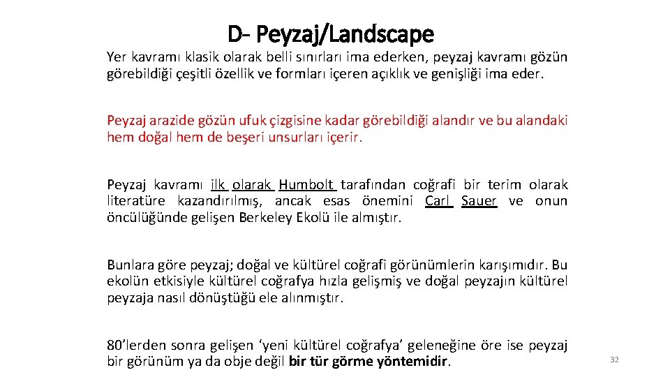 D- Peyzaj/Landscape Yer kavramı klasik olarak belli sınırları ima ederken, peyzaj kavramı gözün görebildiği