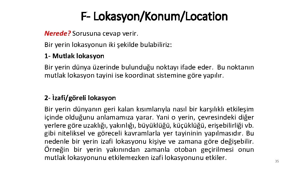 F- Lokasyon/Konum/Location Nerede? Sorusuna cevap verir. Bir yerin lokasyonun iki şekilde bulabiliriz: 1 -