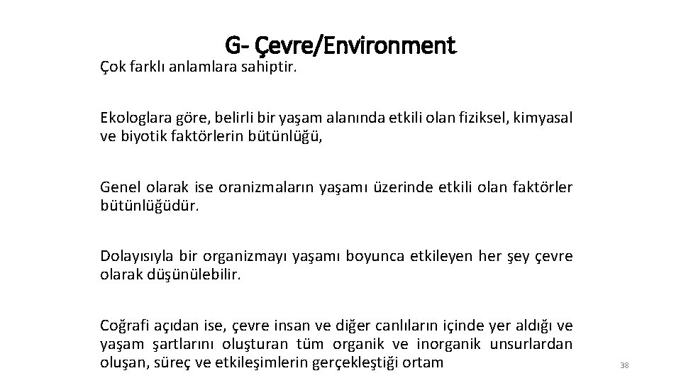 G- Çevre/Environment Çok farklı anlamlara sahiptir. Ekologlara göre, belirli bir yaşam alanında etkili olan
