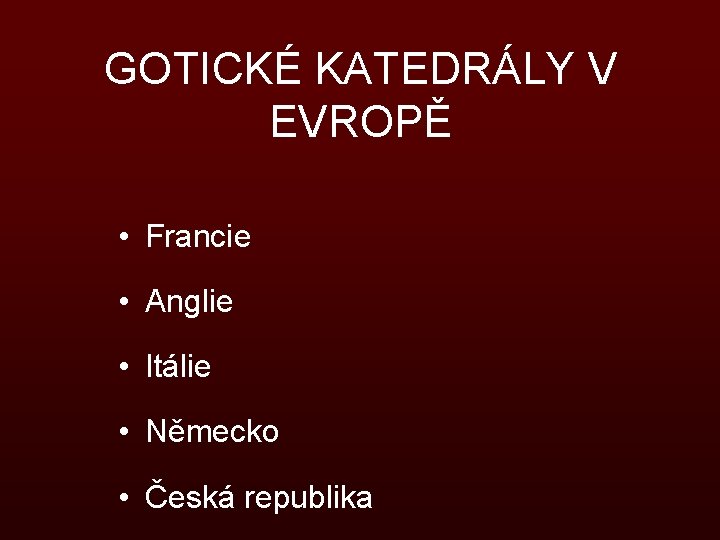 GOTICKÉ KATEDRÁLY V EVROPĚ • Francie • Anglie • Itálie • Německo • Česká