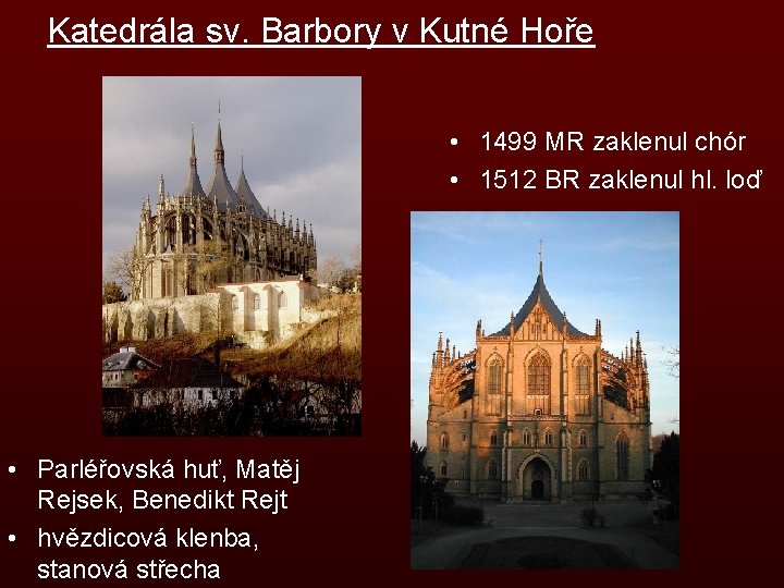 Katedrála sv. Barbory v Kutné Hoře • 1499 MR zaklenul chór • 1512 BR