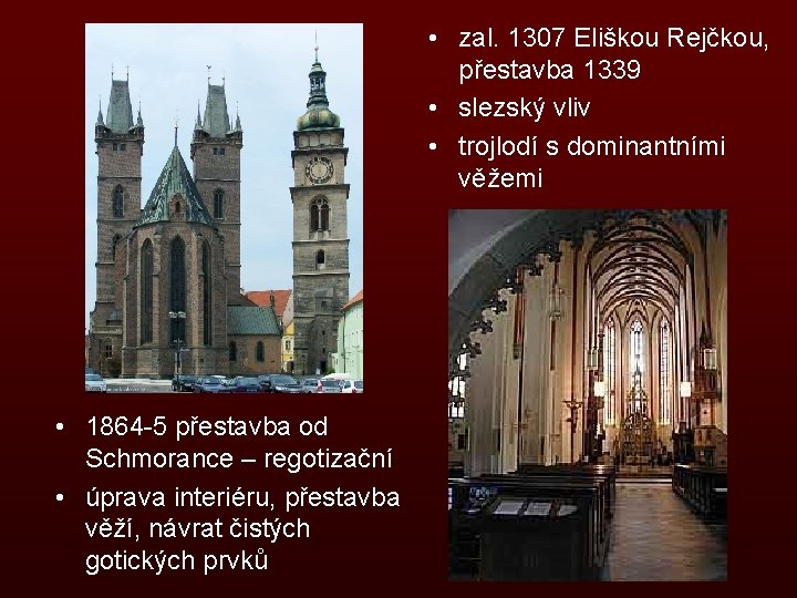  • zal. 1307 Eliškou Rejčkou, přestavba 1339 • slezský vliv • trojlodí s