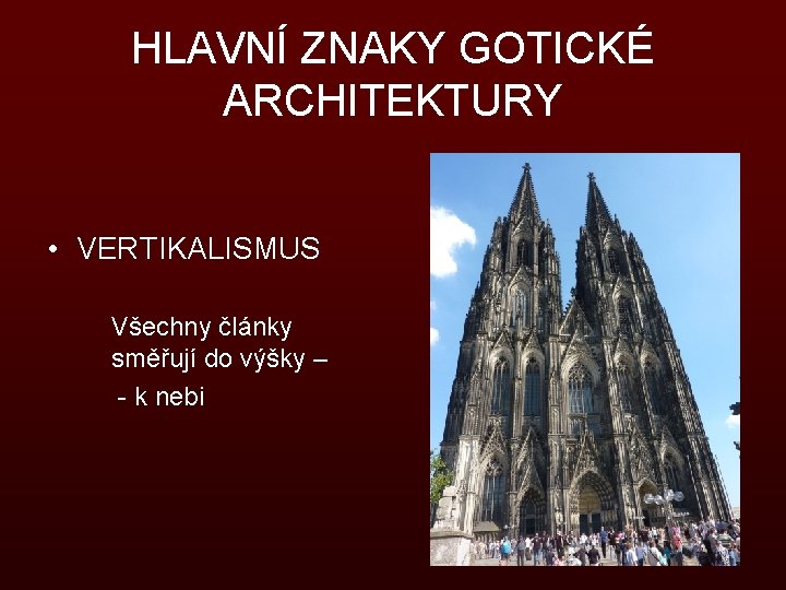 HLAVNÍ ZNAKY GOTICKÉ ARCHITEKTURY • VERTIKALISMUS Všechny články směřují do výšky – - k