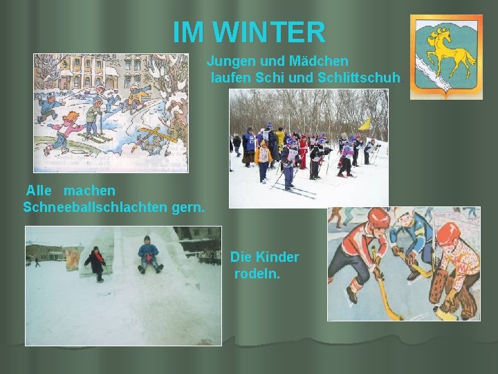 IM WINTER Jungen und Mädchen laufen Schi und Schlittschuh. Alle machen Schneeballschlachten gern. Die