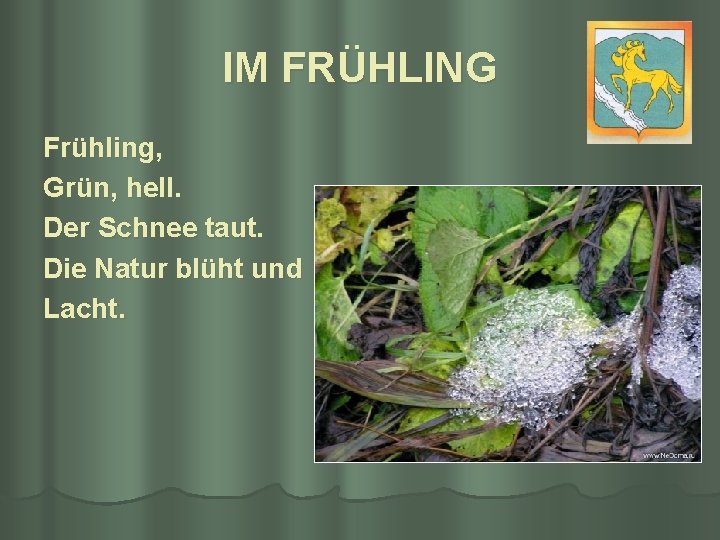 IM FRÜHLING Frühling, Grün, hell. Der Schnee taut. Die Natur blüht und Lacht. 