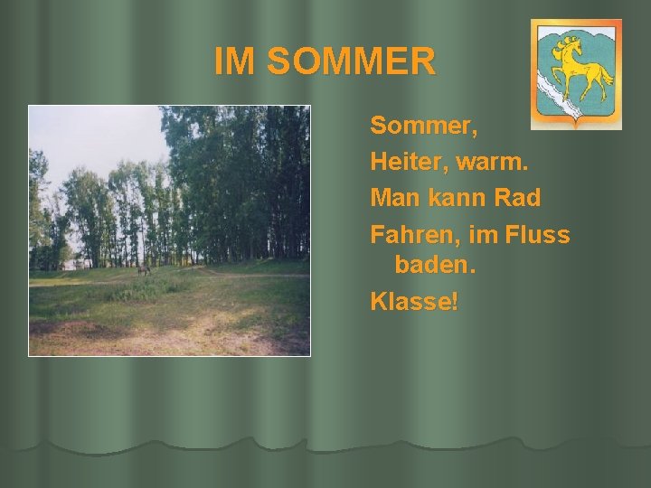 IM SOMMER Sommer, Heiter, warm. Man kann Rad Fahren, im Fluss baden. Klasse! 