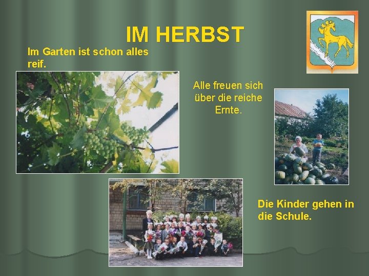 IM HERBST Im Garten ist schon alles reif. Alle freuen sich über die reiche