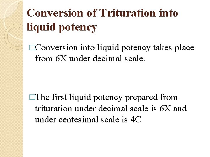 Conversion of Trituration into liquid potency �Conversion into liquid potency takes place from 6