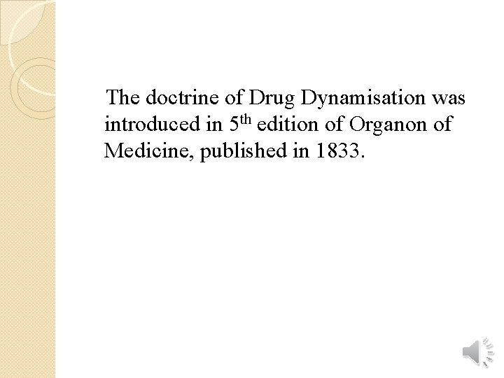 The doctrine of Drug Dynamisation was introduced in 5 th edition of Organon of