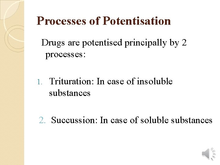 Processes of Potentisation Drugs are potentised principally by 2 processes: 1. Trituration: In case