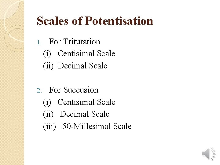 Scales of Potentisation 1. For Trituration (i) Centisimal Scale (ii) Decimal Scale 2. For