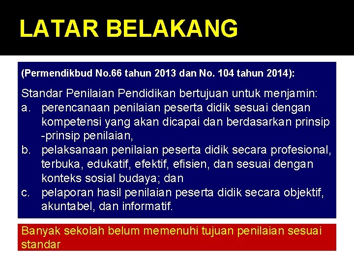 LATAR BELAKANG (Permendikbud No. 66 tahun 2013 dan No. 104 tahun 2014): Standar Penilaian