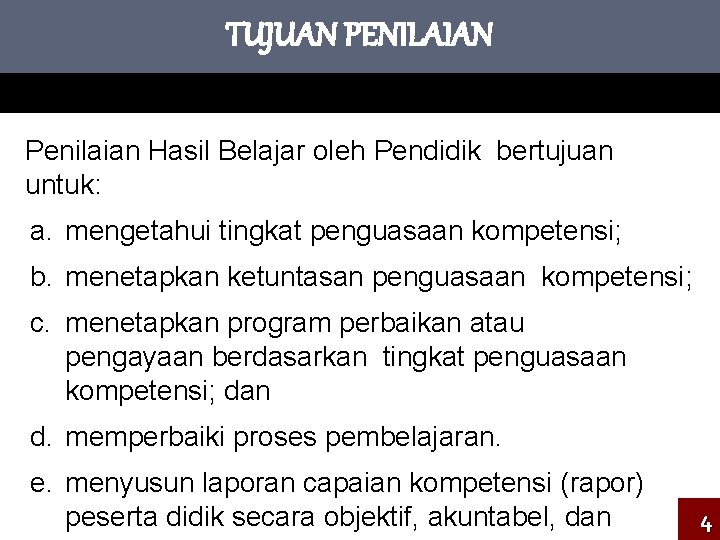 TUJUAN PENILAIAN Penilaian Hasil Belajar oleh Pendidik bertujuan untuk: a. mengetahui tingkat penguasaan kompetensi;