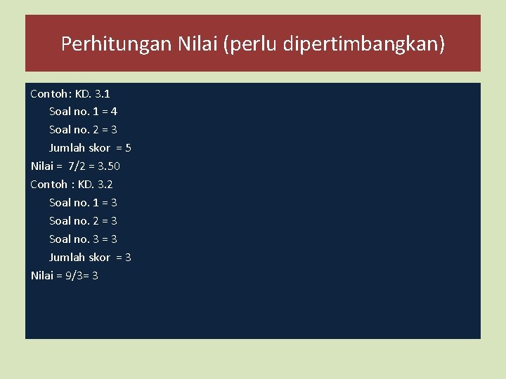 Perhitungan Nilai (perlu dipertimbangkan) Contoh: KD. 3. 1 Soal no. 1 = 4 Soal