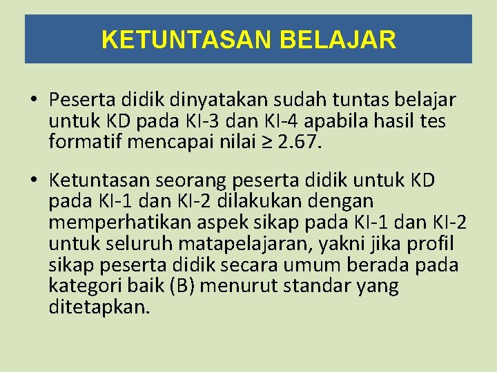 KETUNTASAN BELAJAR • Peserta didik dinyatakan sudah tuntas belajar untuk KD pada KI-3 dan