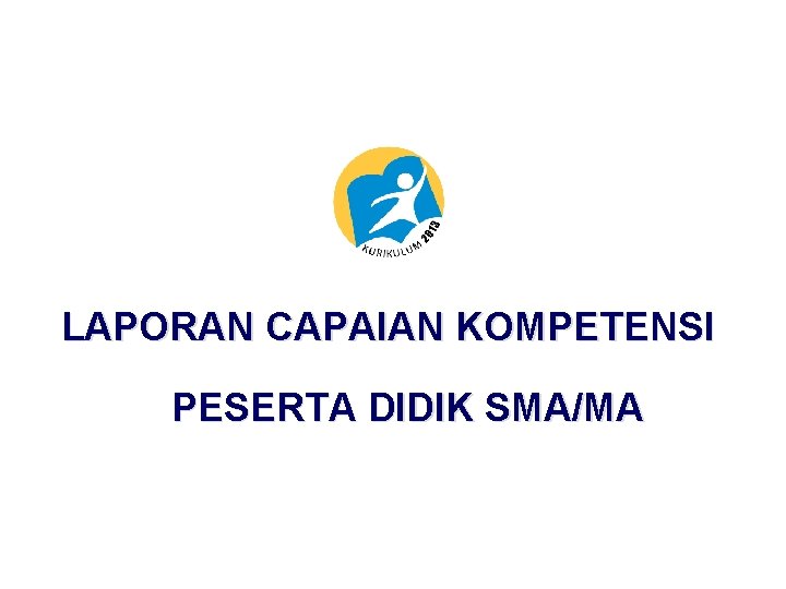 LAPORAN CAPAIAN KOMPETENSI PESERTA DIDIK SMA/MA 