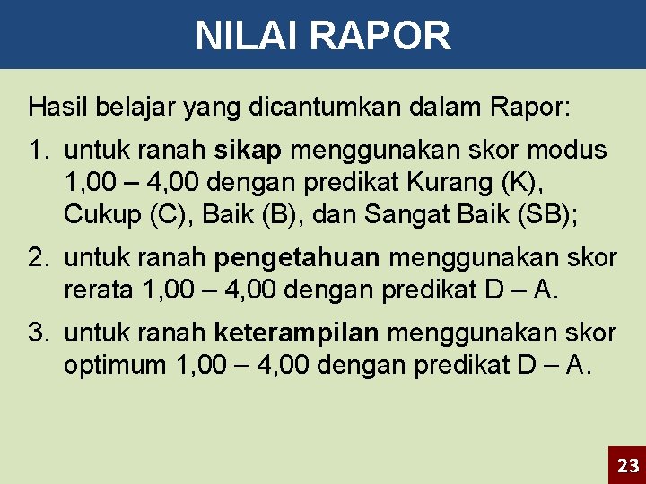 NILAI RAPOR Hasil belajar yang dicantumkan dalam Rapor: 1. untuk ranah sikap menggunakan skor