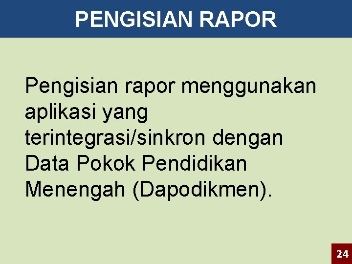 PENGISIAN RAPOR Pengisian rapor menggunakan aplikasi yang terintegrasi/sinkron dengan Data Pokok Pendidikan Menengah (Dapodikmen).