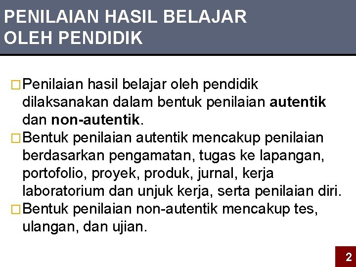 PENILAIAN HASIL BELAJAR OLEH PENDIDIK �Penilaian hasil belajar oleh pendidik dilaksanakan dalam bentuk penilaian