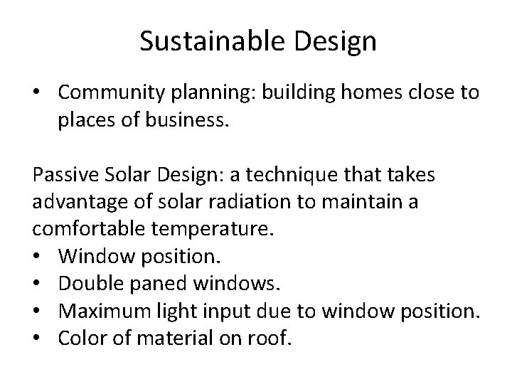 Sustainable Design • Community planning: building homes close to places of business. Passive Solar