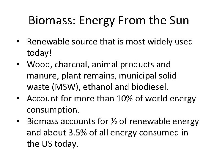Biomass: Energy From the Sun • Renewable source that is most widely used today!